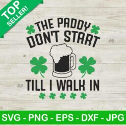 The Paddy Don't Start Till I Walk In SVG
