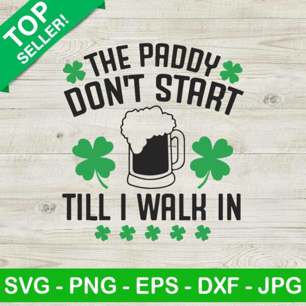 The Paddy Don't Start Till I Walk In SVG