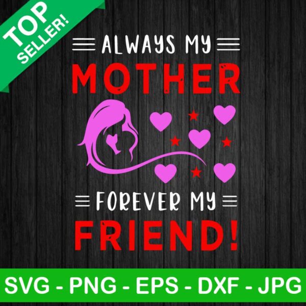Always my mother forever my friend SVG