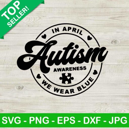 In April We Wear Blue Autism Awareness Svg