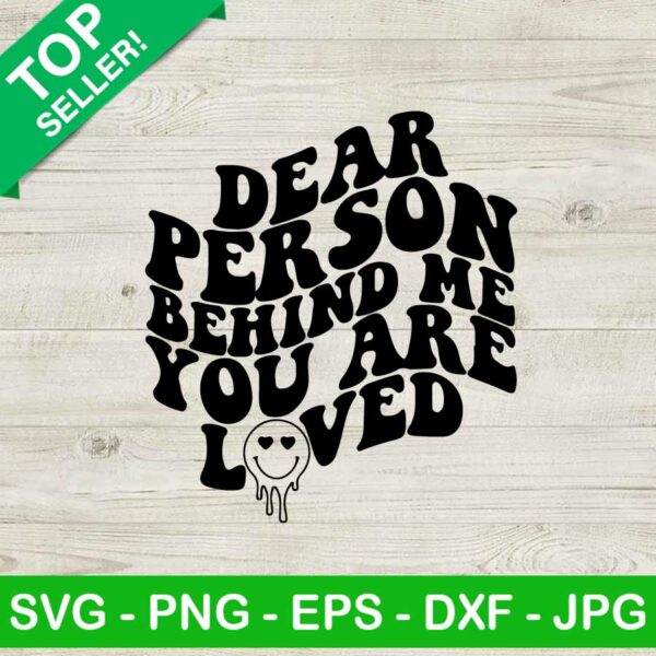 Dear person behind me you are loved SVG