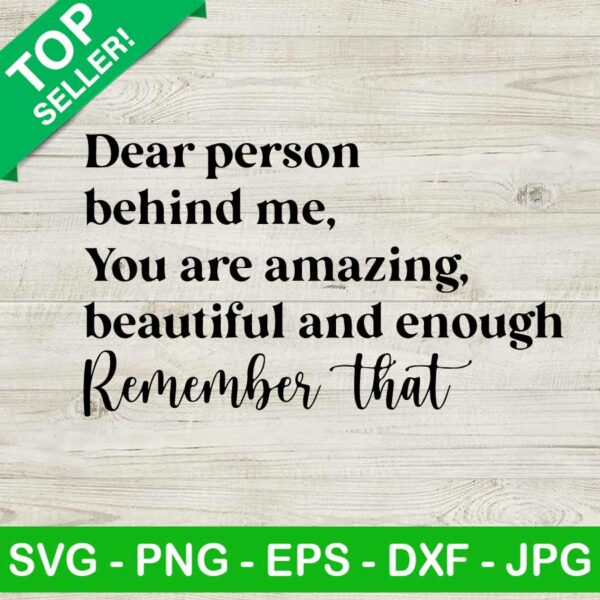 Dear person behind me you are amazing beautiful and enough SVG