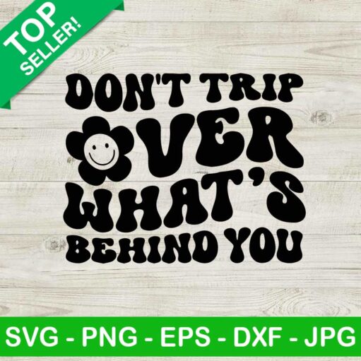 Don'T Trip Over What'S Behind You Svg