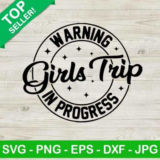 Warning Girls Trip In Progress Svg