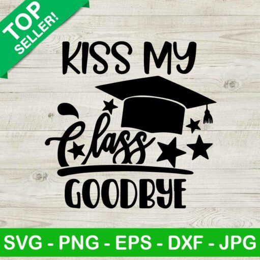 Kiss my class goodbye SVG