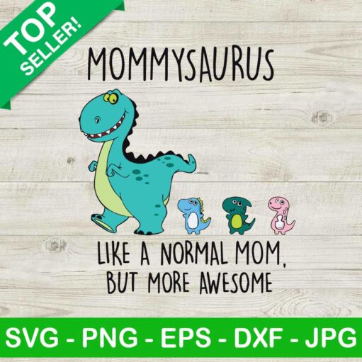 Mommysaurus Like A Normal Mom But More Awesome Svg