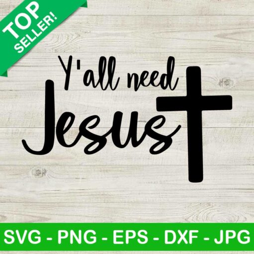 Y'All Need Jesus Svg