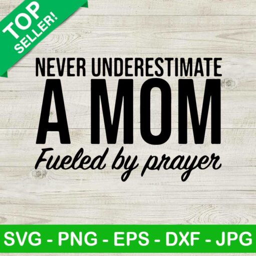 Never underestimate a mom fueled by prayer SVG