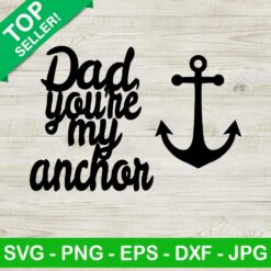 Dad You're My Anchor SVG