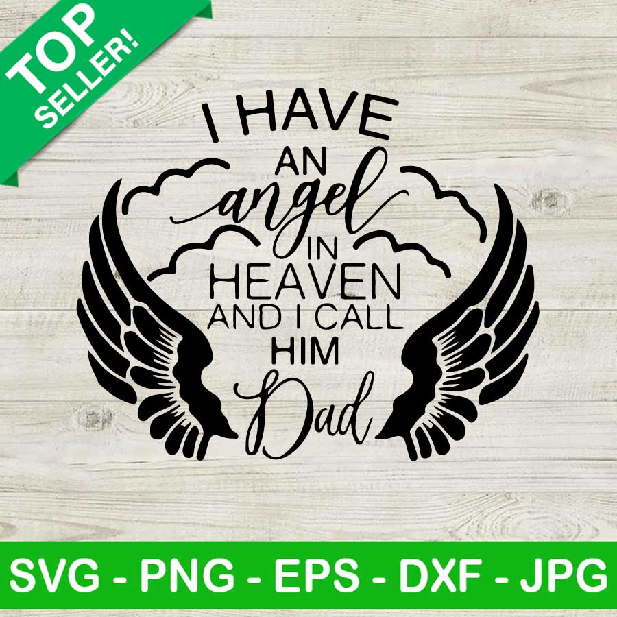 I have an angel in haven and i call him dad SVG, I have an angel SVG ...