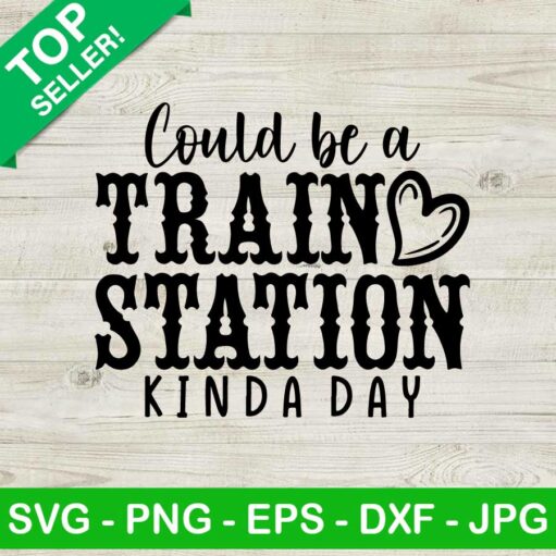 Could Be A Train Station Kind A Day Svg