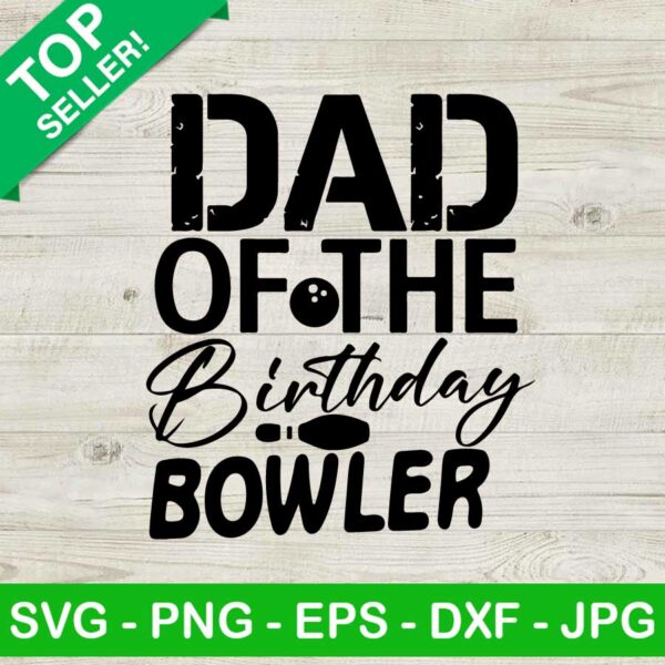 Dad of the birthday bowler SVG, Dad birthday bowler bowling SVG, Dad birthday SVG