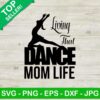 Living that dance mom life SVG