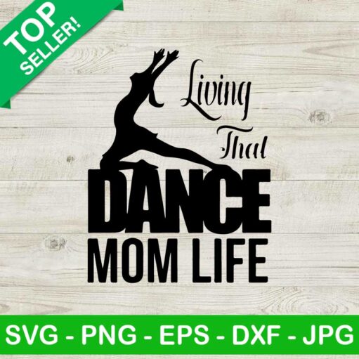 Living That Dance Mom Life Svg