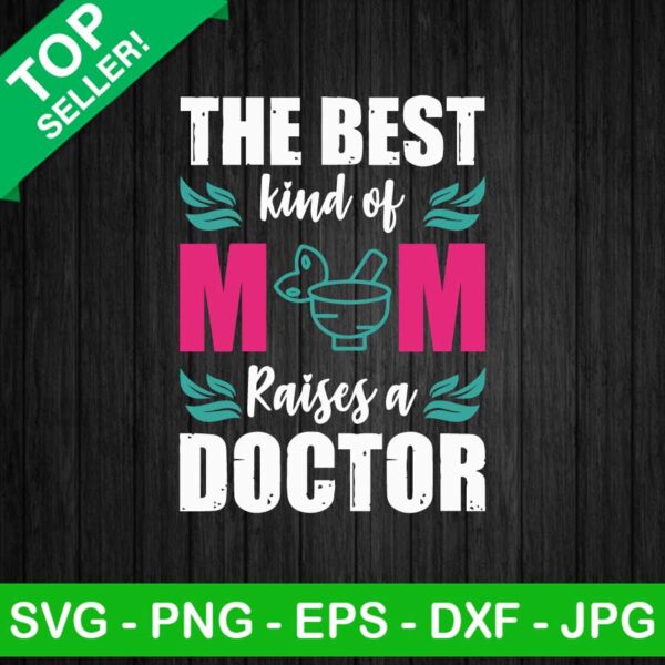 The best kind of mom raises a doctor SVG, Mom raises a doctor SVG, Mom quote SVG