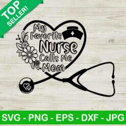 My Favorite Nurse Calls Me Mom SVG