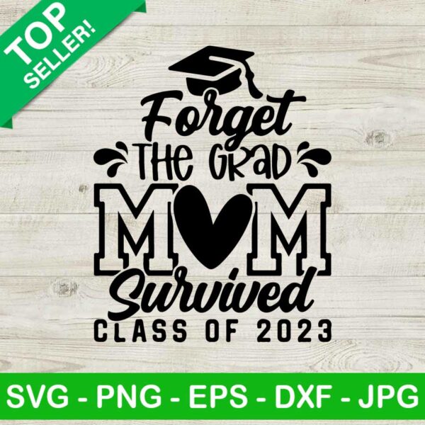 Forget The Grad Mom Survived Class Of 2023 SVG