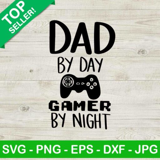 Dad By Day Gamer By Night Svg