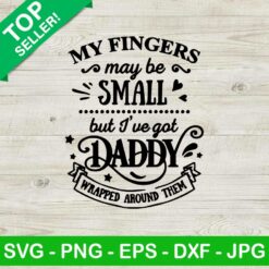 My fingers may be small but i've got daddy SVG