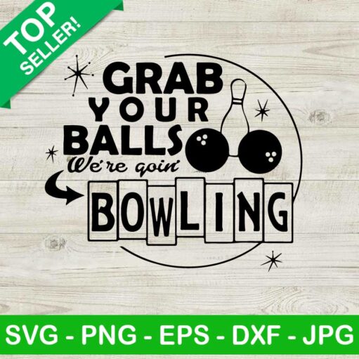Grab Your Balls We'Re Going Bowling Svg