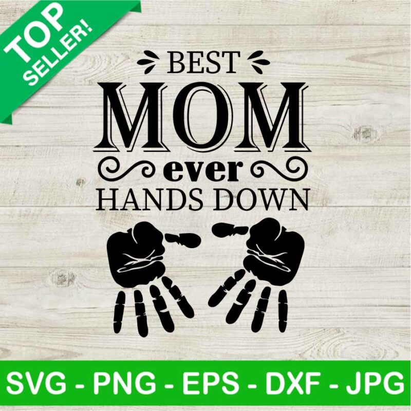 Best Mom Ever Hands Down SVG