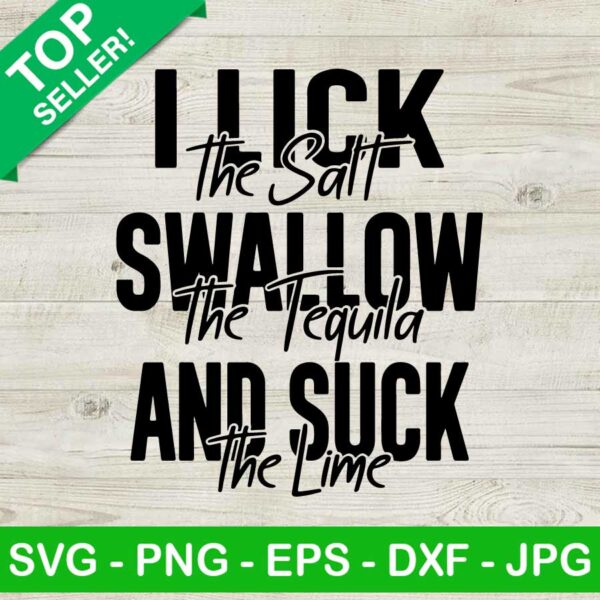 I lick swallow and suck SVG, I lick the salt SVG, Funny drinking SVG