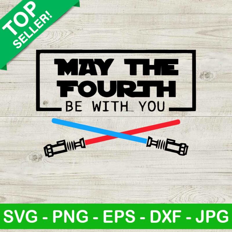 May the fourth be with you light saber SVG, Star wars may the fourth ...