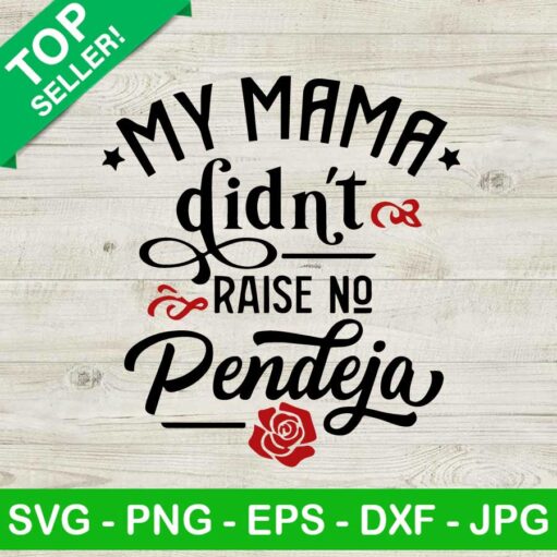 My mama didn't raise no pendeja SVG