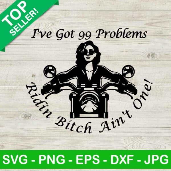 I've got 99 problems lady motorcycle SVG, Girl riding motorcycle SVG, Ridin bitch ain't one SVG