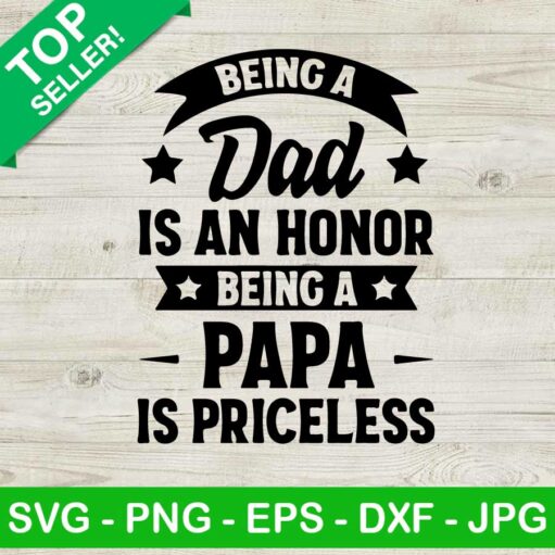 Being A Dad Is An Honor Being A Papa Is Priceless Svg