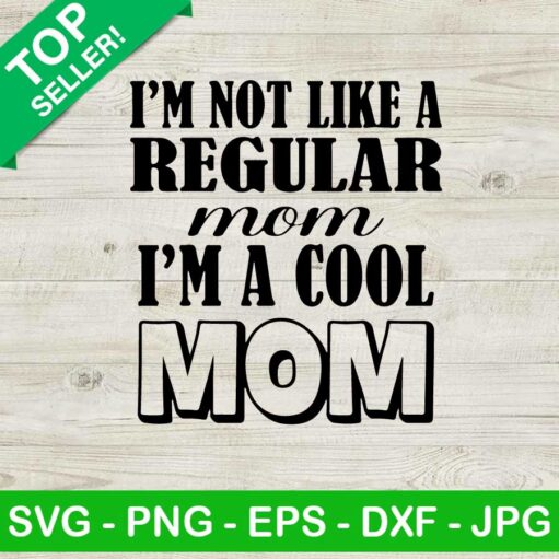 I'm not like a regular mom SVG