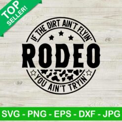 If the dirt ain't flying rodeo you ain't trying SVG, Cowboy rodeo SVG, First rodeo SVG
