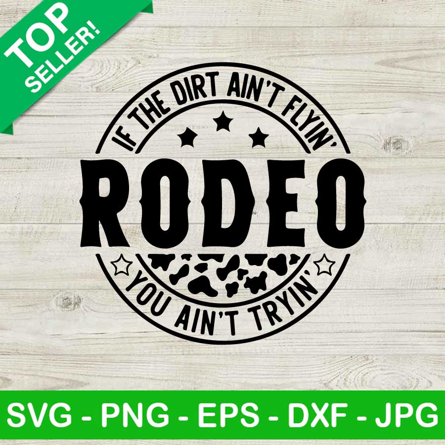 If the dirt ain't flying rodeo you ain't trying SVG, Cowboy rodeo SVG ...