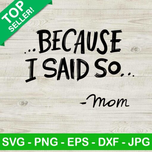 Because I Said So Mom Svg