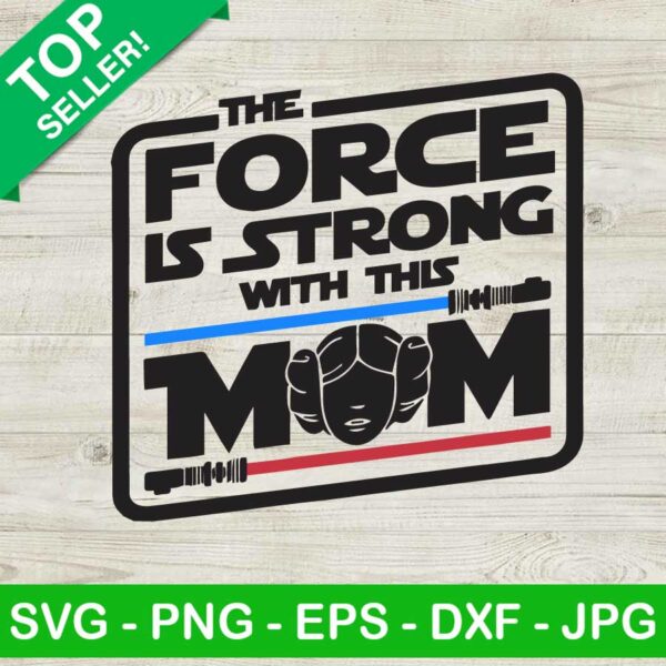 The Force Is Strong With This Mom SVG