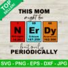 This Mom Might Be Nerdy But Only Periodically SVG