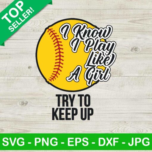 I Know I Play Like A Girl Baseball SVG