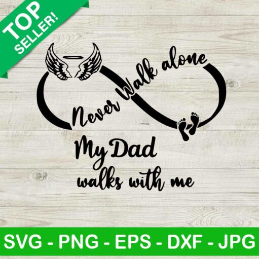 Never walk alone my dad walks with me SVG