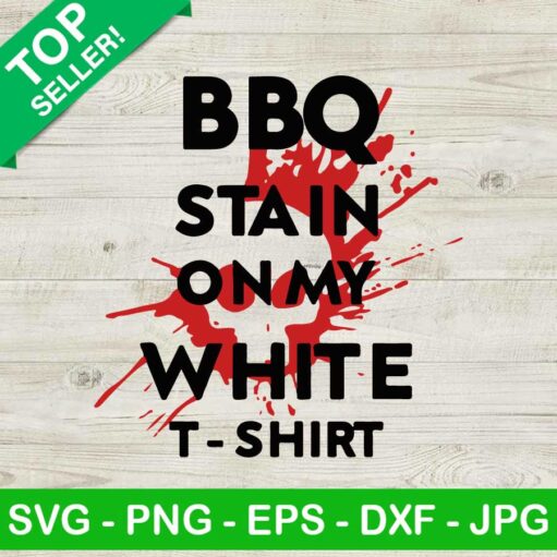 BBQ Stain On My White T Shirt SVG