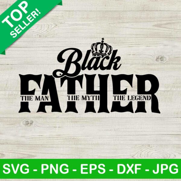 Black Father The Man Myth Legend SVG