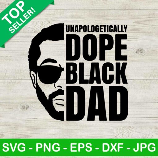 Unapologetically Dope Black Dad SVG