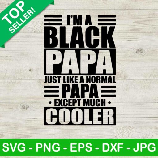 I'M A Black Papa Just Like A Normal Papa Svg