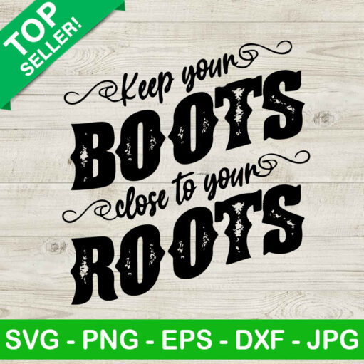 Keep your Boots Close Your Roots SVG