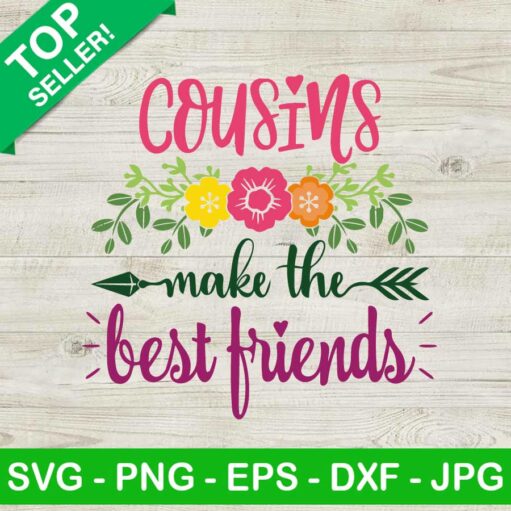 Cousins Make The Best Friends SVG