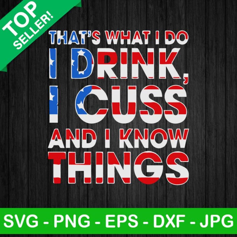 That's whaThat's what i do i drink i cuss and i know things usa flag SVGt i do i drink i cuss SVG
