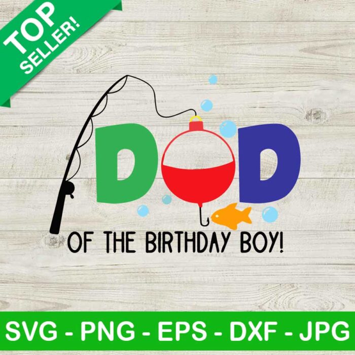 Fishing Dad Of The Birthday Boy SVG, Bobber With Fish One SVG, Fishing Birthday Boy SVG