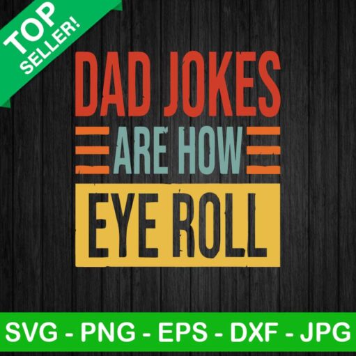 Dad Jokes Are How Eye Roll Svg