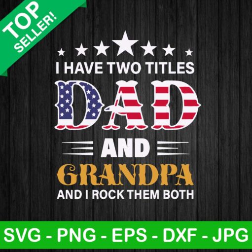 I Have Two Titles Dad And Grandpa Flag Svg