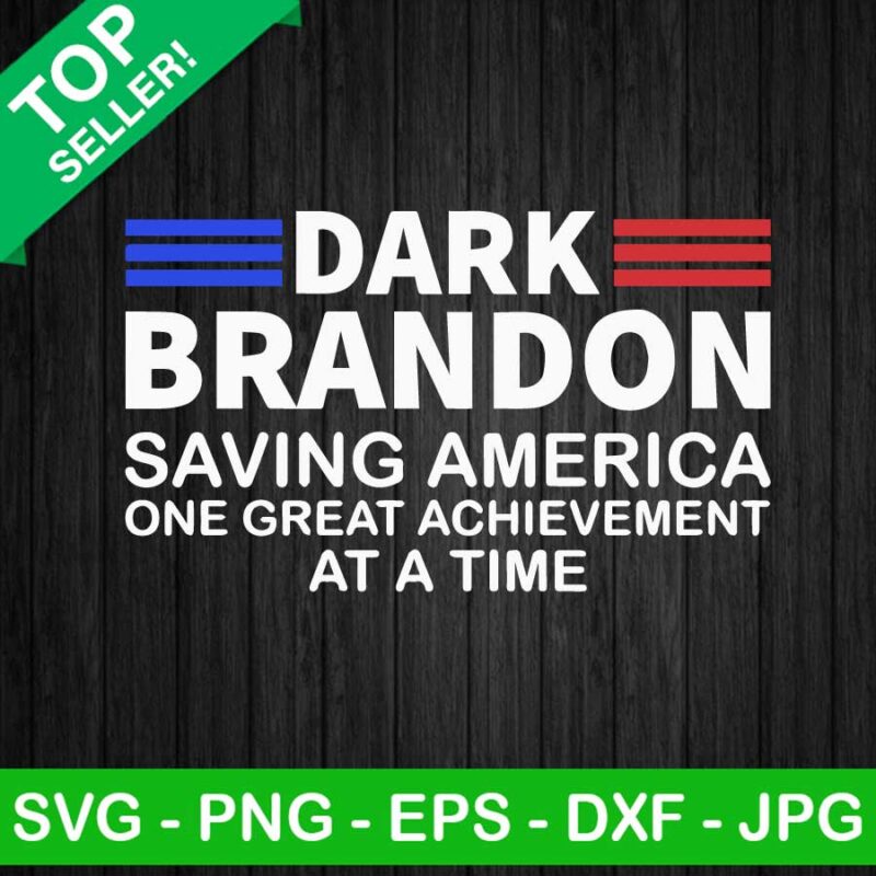 Dark Brandon Saving America SVG, One Great Achievement At A Time SVG, Dark Brandon SVG