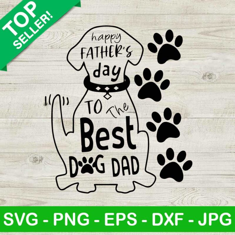 Happy Father's Day To The Best Dog Dad SVG, Dog Dad SVG, Dog Paw SVG